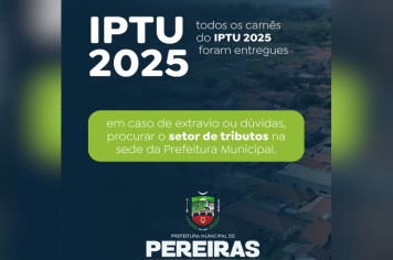 Os carnês do IPTU (Imposto Predial e Territorial Urbano) de 2025 já foram entregues.
